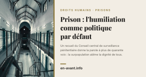 Carte de l'article : photo d'une coursive de prison vue en plongée, avec le titre « Prison : l'humiliation comme politique par défaut »